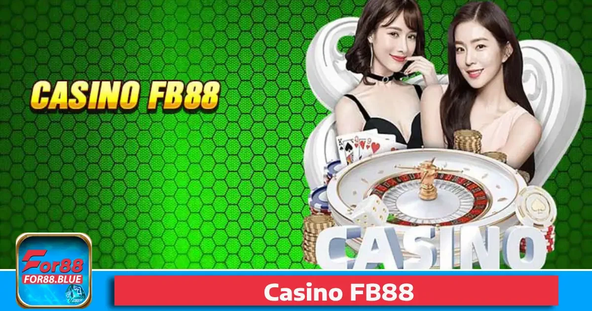 Tại sao nên chọn Casino Fb88?