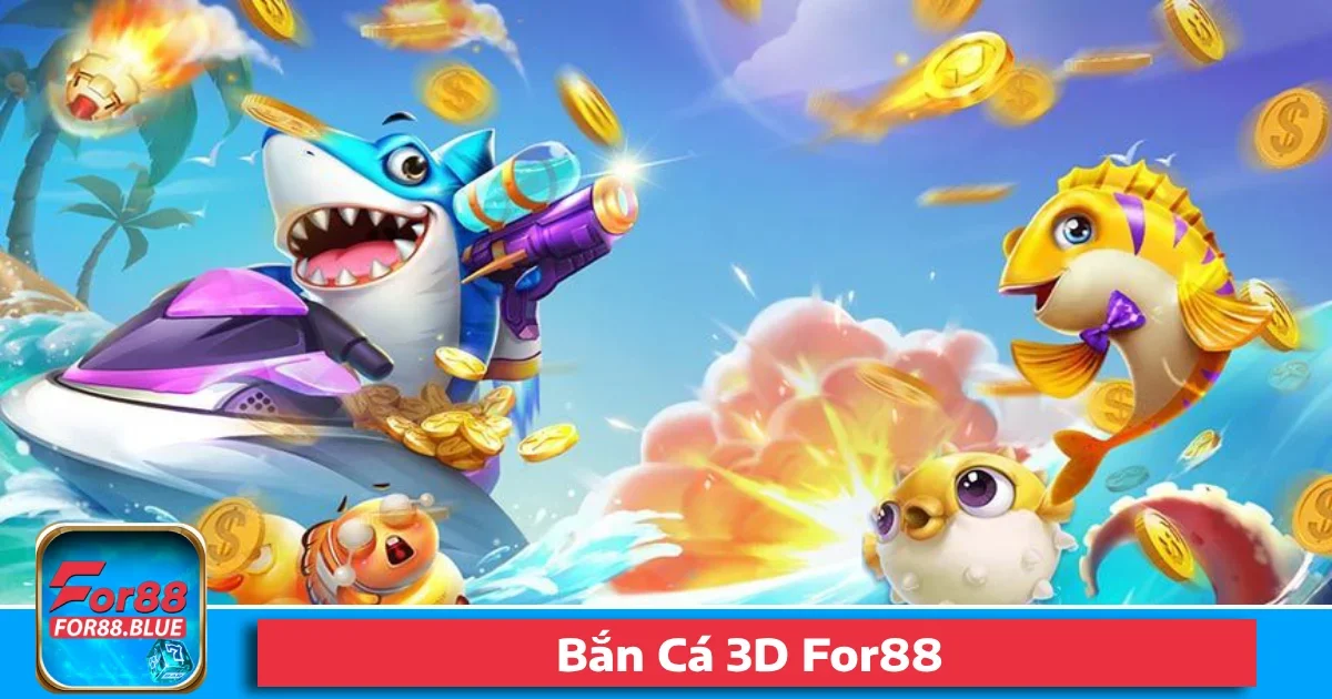 Bắn Cá 3D For88 – Đồ Họa Cực Sống Động Và Thưởng Siêu To 62 Bắn Cá 3D For88 – Đồ Họa Cực Sống Động Và Thưởng Siêu To