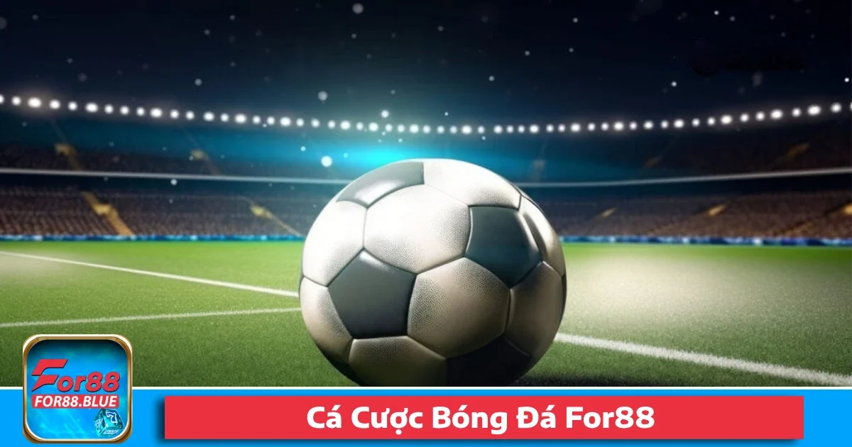 Cá Cược Bóng Đá For88 – Mảng Kèo Đa Dạng Cho Dân Chuyên