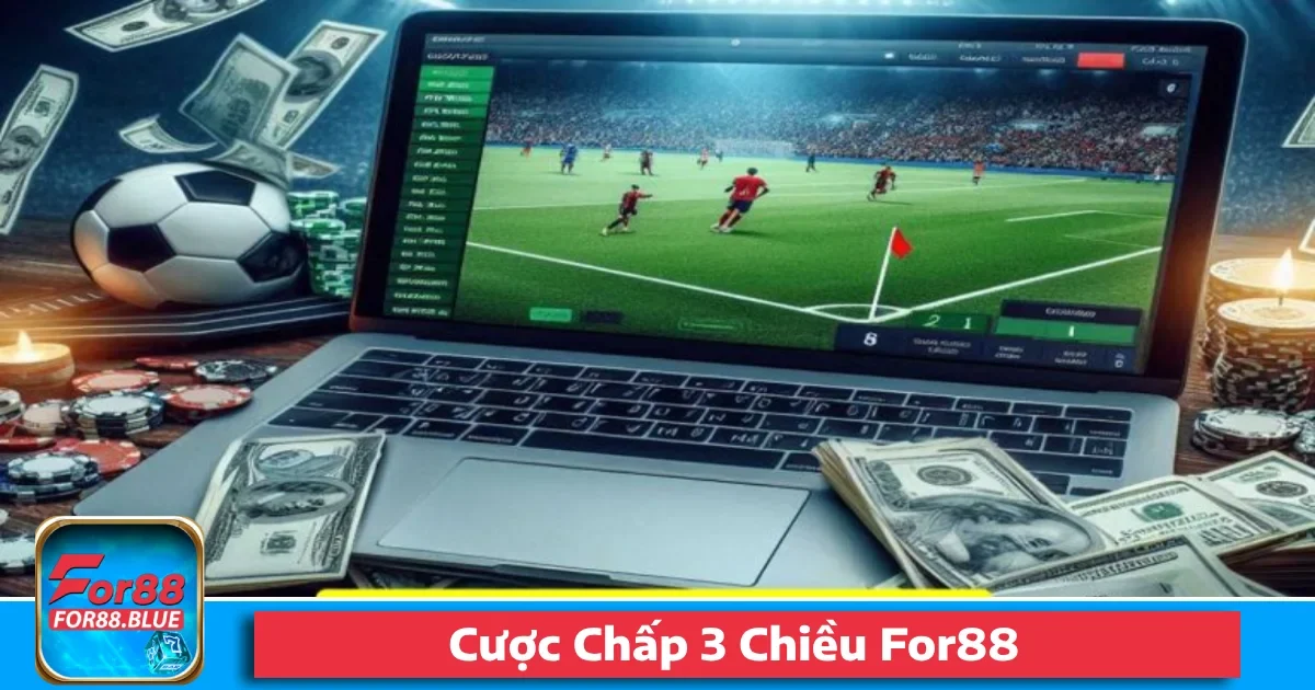 Cược Chấp 3 Chiều For88 – Kèo Cược Đặc Biệt Trong Thể Thao 24 Cược Chấp 3 Chiều For88 – Kèo Cược Đặc Biệt Trong Thể Thao
