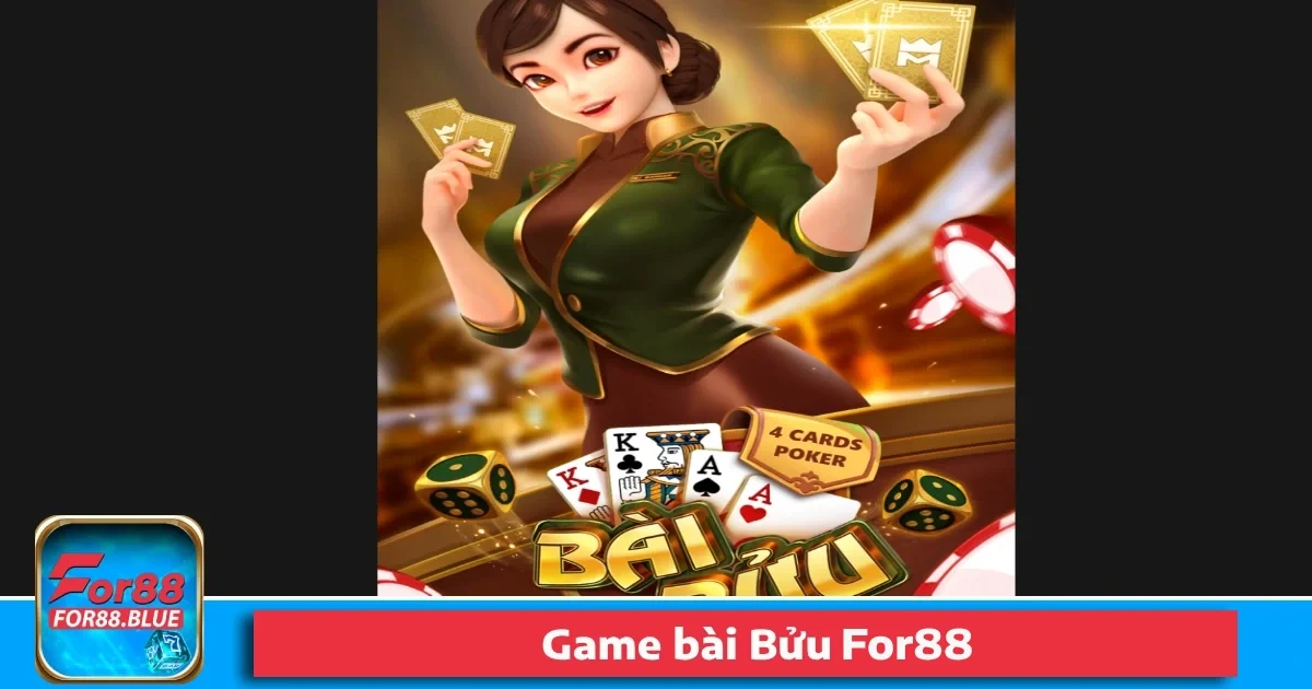 Game Bài Bửu For88 – Game Dân Gian Trên Nền Tảng Hiện Đại