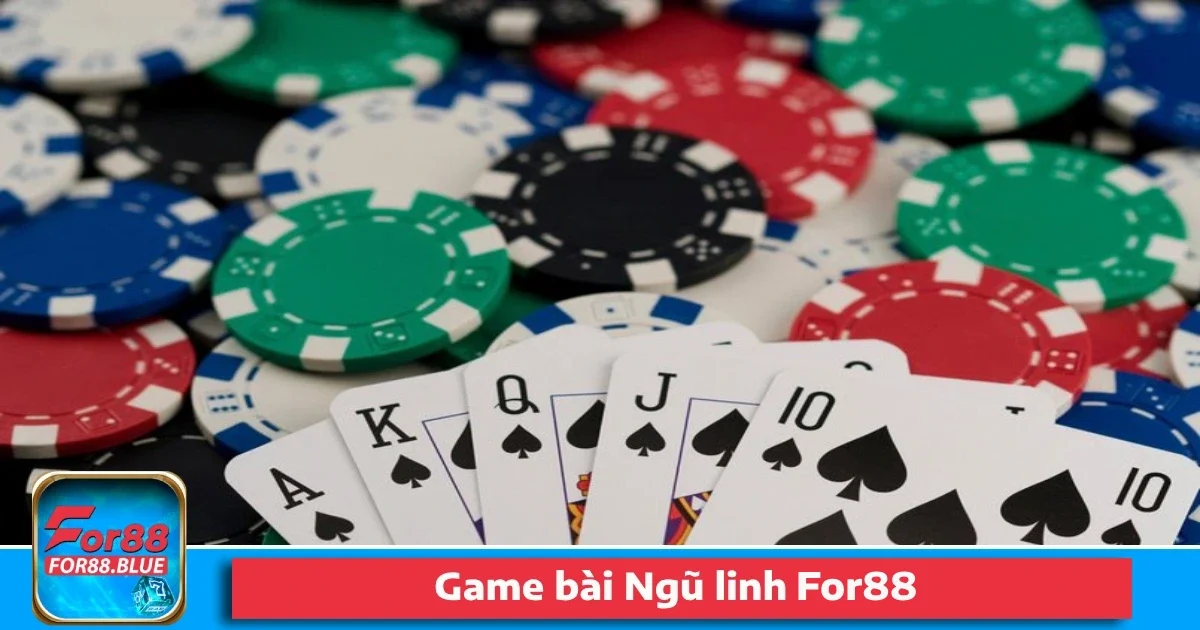 Game Bài Ngũ Linh For88 – Đạt Điểm Tuyệt Đối Để Chiến Thắng