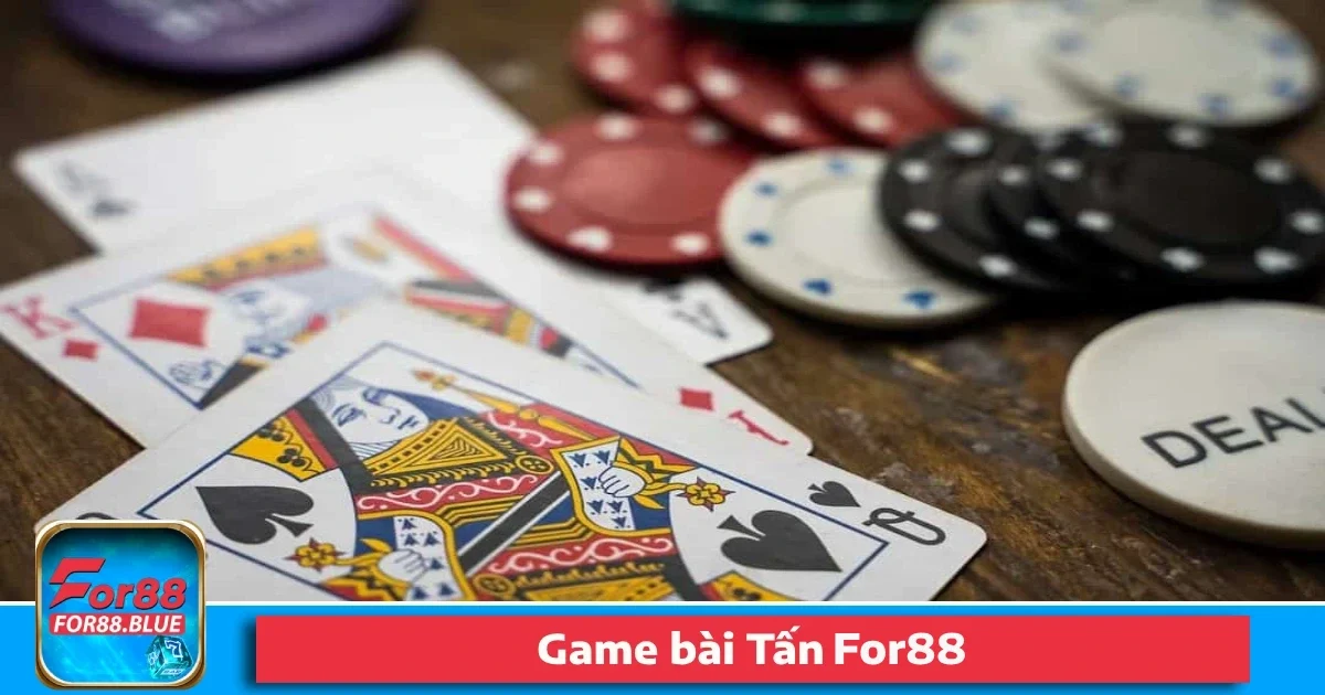 Game Bài Tấn For88 – Game Bài "Đấu Trí Phản Công" Hấp Dẫn