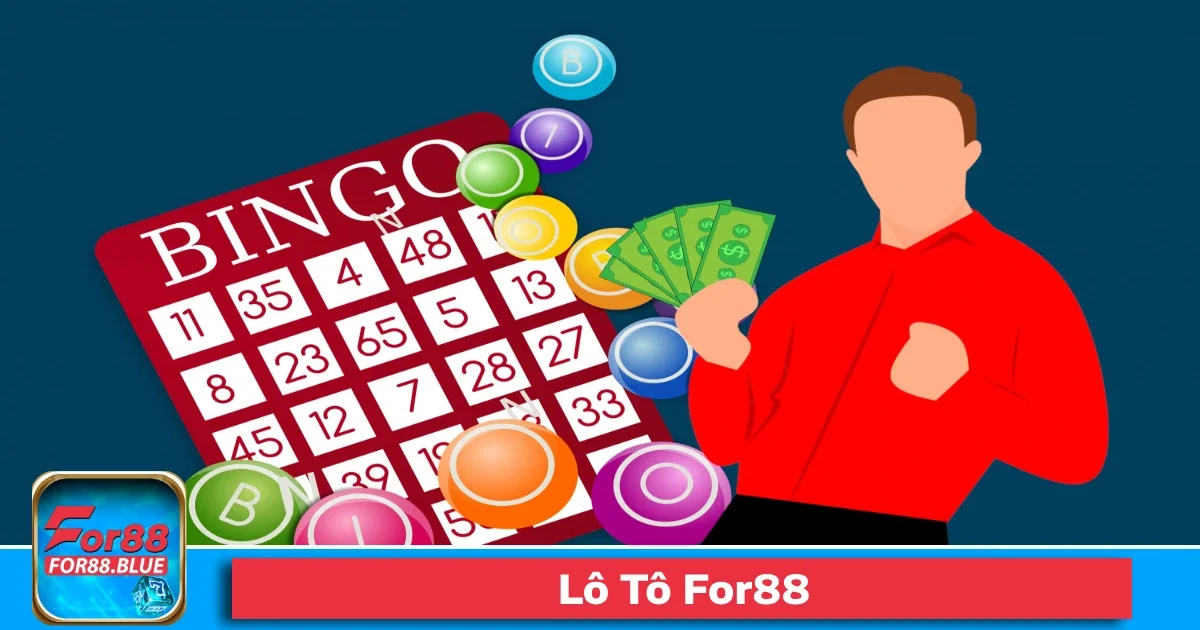 Lô Tô For88 – Chơi Xổ Số Đầy May Mắn, Trúng Lớn Từng Ngày