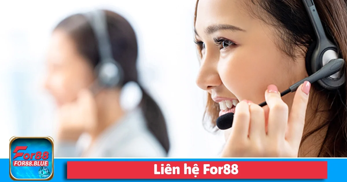 Liên Hệ For88 1 Các kênh liên hệ For88 chăm sóc khách hàng đa dạng hơn bao giờ hết